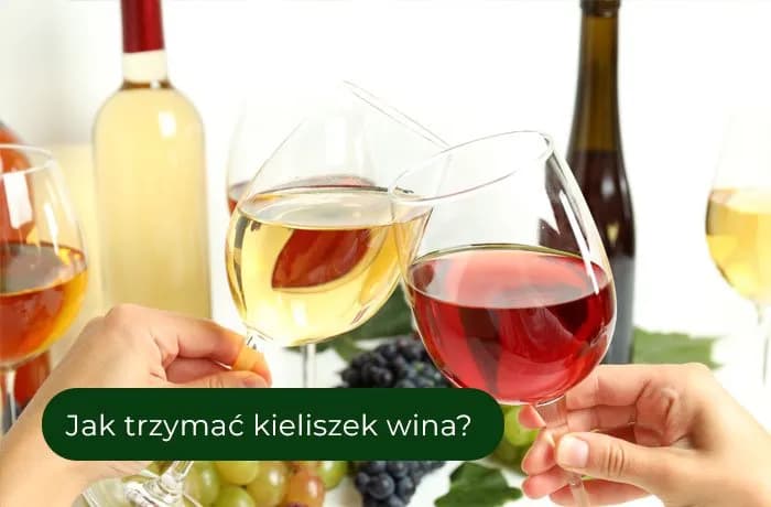 Jak się trzyma kieliszek wina, by uniknąć błędów i cieszyć się smakiem